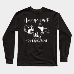 Have You Met My Dog Children? Long Sleeve T-Shirt